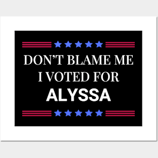 Don't Blame Me I Voted For Alyssa Posters and Art